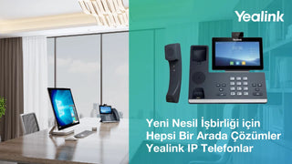 Webinar: Yeni Nesil İşbirliği için Hepsi Bir Arada Çözümler – Yealink IP Telefonlar