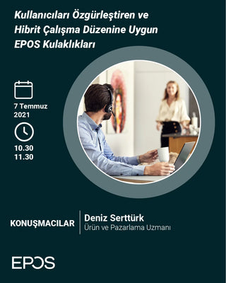 Webinar: Kullanıcıları Özgürleştiren ve Hibrit Çalışma Düzenine Uygun EPOS Kulaklıkları